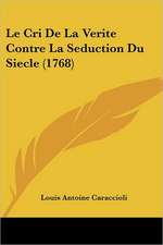 Le Cri De La Verite Contre La Seduction Du Siecle (1768)