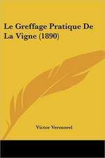 Le Greffage Pratique De La Vigne (1890)