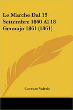 Le Marche Dal 15 Settembre 1860 Al 18 Gennajo 1861 (1861)