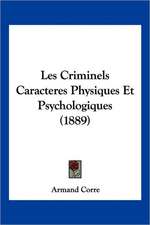 Les Criminels Caracteres Physiques Et Psychologiques (1889)