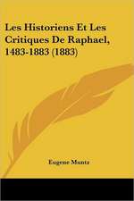 Les Historiens Et Les Critiques De Raphael, 1483-1883 (1883)