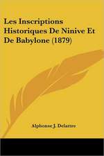 Les Inscriptions Historiques De Ninive Et De Babylone (1879)