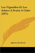 Les Vignobles Et Les Arbres A Fruits A Cidre (1875)