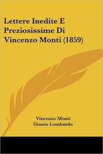 Lettere Inedite E Preziosissime Di Vincenzo Monti (1859)