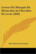 Lettres Du Marquis De Montcalm Au Chevalier De Levis (1894)