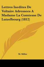 Lettres Inedites De Voltaire Adressees A Madame La Comtesse De Lutzelbourg (1812)