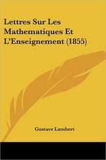 Lettres Sur Les Mathematiques Et L'Enseignement (1855)