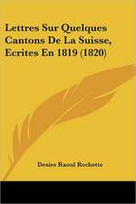 Lettres Sur Quelques Cantons De La Suisse, Ecrites En 1819 (1820)