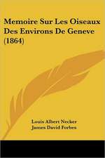 Memoire Sur Les Oiseaux Des Environs De Geneve (1864)