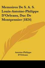 Memoires De S. A. S. Louis-Antoine-Philippe D'Orleans, Duc De Montpensier (1824)