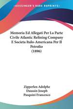 Memoria Ed Allegati Per La Parte Civile Atlantic Refining Company E Societa Italo-Americana Per Il Petrolio (1896)