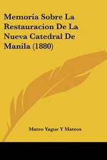 Memoria Sobre La Restauracion De La Nueva Catedral De Manila (1880)