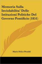 Memoria Sulla Inviolabilita' Delle Istituzioni Politiche Del Governo Pontificio (1851)