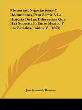 Memorias, Negociaciones Y Documentos, Para Servir A La Historia De Las Diferencias Que Han Sucscitado Entre Mexico Y Los Estados-Unidos V1 (1853)