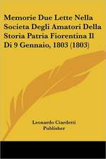 Memorie Due Lette Nella Societa Degli Amatori Della Storia Patria Fiorentina Il Di 9 Gennaio, 1803 (1803)