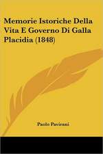 Memorie Istoriche Della Vita E Governo Di Galla Placidia (1848)