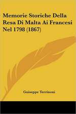 Memorie Storiche Della Resa Di Malta Ai Francesi Nel 1798 (1867)