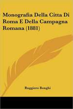 Monografia Della Citta Di Roma E Della Campagna Romana (1881)