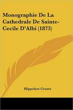 Monographie De La Cathedrale De Sainte-Cecile D'Albi (1873)