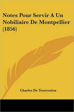 Notes Pour Servir A Un Nobiliaire De Montpellier (1856)