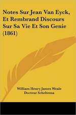 Notes Sur Jean Van Eyck, Et Rembrand Discours Sur Sa Vie Et Son Genie (1861)