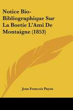 Notice Bio-Bibliographique Sur La Boetie L'Ami De Montaigne (1853)