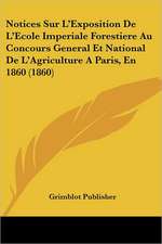 Notices Sur L'Exposition De L'Ecole Imperiale Forestiere Au Concours General Et National De L'Agriculture A Paris, En 1860 (1860)