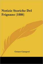 Notizie Storiche Del Frignano (1886)