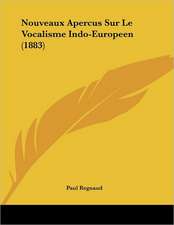 Nouveaux Apercus Sur Le Vocalisme Indo-Europeen (1883)