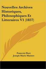 Nouvelles Archives Historiques, Philosophiques Et Litteraires V1 (1837)