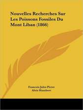 Nouvelles Recherches Sur Les Poissons Fossiles Du Mont Liban (1866)