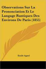 Observations Sur La Prononciation Et Le Langage Rustiques Des Environs De Paris (1855)