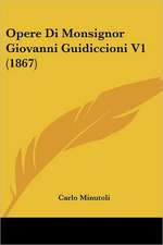 Opere Di Monsignor Giovanni Guidiccioni V1 (1867)