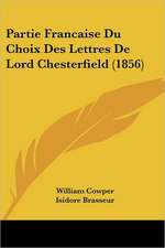 Partie Francaise Du Choix Des Lettres De Lord Chesterfield (1856)