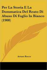 Per La Storia E La Dommatica Del Reato Di Abuso Di Foglio In Bianco (1900)