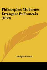 Philosophes Modernes Etrangers Et Francais (1879)