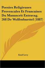 Poesies Religieuses Provencales Et Francaises Du Manuscrit Extravag. 268 De Wolfenbuettel (1887)