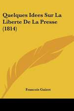 Quelques Idees Sur La Liberte De La Presse (1814)