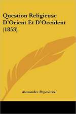 Question Religieuse D'Orient Et D'Occident (1853)