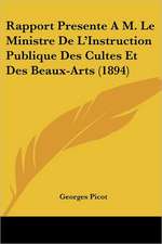 Rapport Presente A M. Le Ministre De L'Instruction Publique Des Cultes Et Des Beaux-Arts (1894)