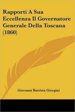 Rapporti A Sua Eccellenza Il Governatore Generale Della Toscana (1860)