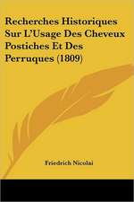 Recherches Historiques Sur L'Usage Des Cheveux Postiches Et Des Perruques (1809)