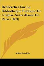 Recherches Sur La Bibliotheque Publique De L'Eglise Notre-Dame De Paris (1863)