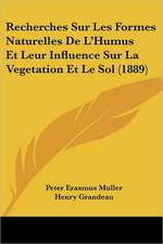 Recherches Sur Les Formes Naturelles De L'Humus Et Leur Influence Sur La Vegetation Et Le Sol (1889)