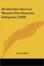 Recherches Sur Les Moeurs Des Fourmis Indigenes (1810)