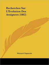 Recherches Sur L'Evolution Des Araignees (1862)