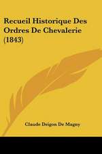 Recueil Historique Des Ordres De Chevalerie (1843)