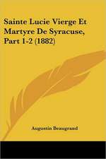 Sainte Lucie Vierge Et Martyre De Syracuse, Part 1-2 (1882)