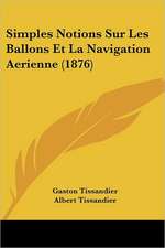 Simples Notions Sur Les Ballons Et La Navigation Aerienne (1876)