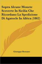 Sopra Alcune Monete Scoverte In Sicilia Che Ricordano La Spedizione Di Agatocle In Africa (1862)